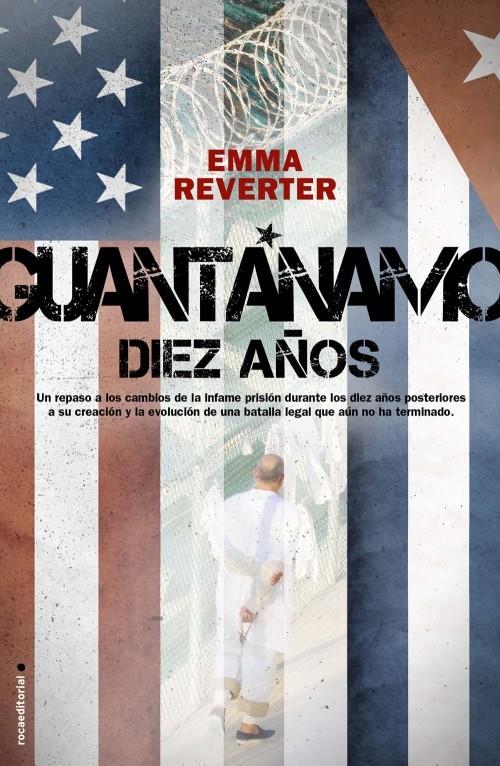 GUANTANAMO DIEZ AÑOS | 9788499183947 | REVERTER, EMMA | Llibreria L'Illa - Llibreria Online de Mollet - Comprar llibres online