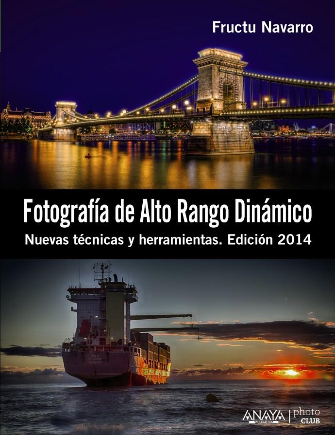 FOTOGRAFÍA DE ALTO RANGO DINÁMICO. NUEVAS TÉCNICAS Y HERRAMIENTAS. EDICIÓN 2014 | 9788441533745 | NAVARRO ROS, FRUCTUOSO | Llibreria L'Illa - Llibreria Online de Mollet - Comprar llibres online