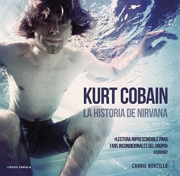 KURT COBAIN. LA HISTORIA DE NIRVANA | 9788448018580 | BORZILLO, CARRIE | Llibreria L'Illa - Llibreria Online de Mollet - Comprar llibres online