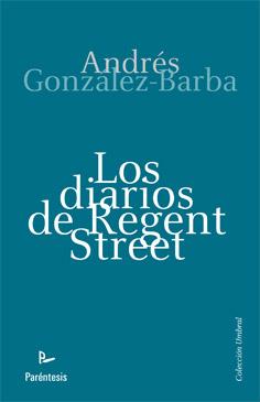 DIARIOS DE REGENT STREET, LOS | 9788499190952 | GONZALEZ BARBA, ANDRES | Llibreria L'Illa - Llibreria Online de Mollet - Comprar llibres online