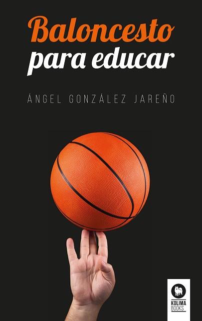 BALONCESTO PARA EDUCAR | 9788416994731 | GONZÁLEZ JAREÑO, ÁNGEL | Llibreria L'Illa - Llibreria Online de Mollet - Comprar llibres online