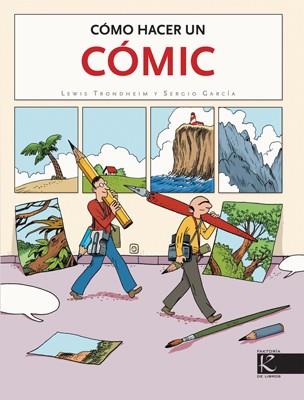 COMO HACER UN COMIC | 9788496957596 | TRONDHEIM, LEWIS / SERGIO GARCIA | Llibreria L'Illa - Llibreria Online de Mollet - Comprar llibres online