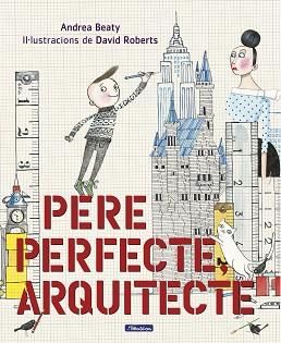 PERE PERFECTE ARQUITECTE | 9788448849818 | BEATY, ANDREA / DAVID ROBERTS | Llibreria L'Illa - Llibreria Online de Mollet - Comprar llibres online