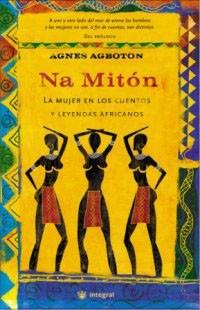 NA MITON. LA MUJER EN LOS CUENTOS Y LEYENDAS       AFRICANOS | 9788478712298 | AGBOTON, AGNES | Llibreria L'Illa - Llibreria Online de Mollet - Comprar llibres online