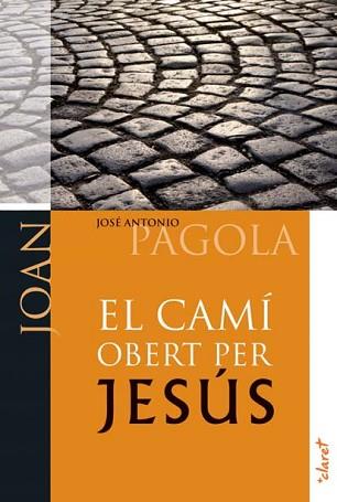 CAMÍ OBERT PER JESÚS. JOAN | 9788498467017 | PAGOLA ELORZA, JOSÉ ANTONIO | Llibreria L'Illa - Llibreria Online de Mollet - Comprar llibres online