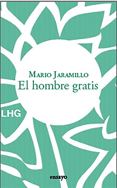 HOMBRE GRATIS, EL | 9788418657597 | JARAMILLO, MARIO | Llibreria L'Illa - Llibreria Online de Mollet - Comprar llibres online