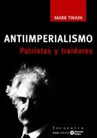 ANTIIMPERIALISMO. PATRIOTAS Y TRAIDORES | 9788474268935 | TWAIN, MARK | Llibreria L'Illa - Llibreria Online de Mollet - Comprar llibres online