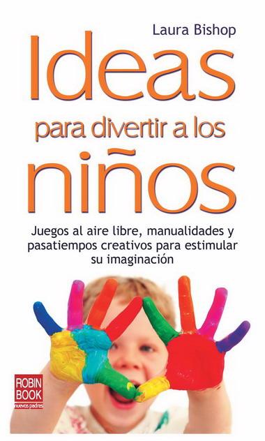 IDEAS PARA DIVERTIR A LOS NIÑOS | 9788499170664 | BISHOP, LAURA | Llibreria L'Illa - Llibreria Online de Mollet - Comprar llibres online