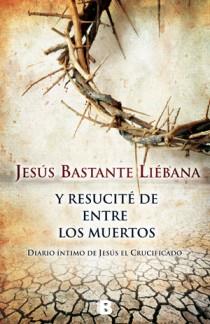 Y RESUCITE DE ENTRE LOS MUERTOS | 9788466651011 | BASTANTE LIEBANA, JESUS