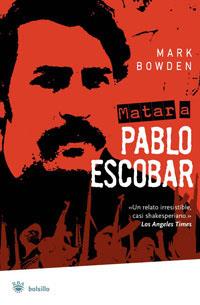 MATAR A PABLO ESCOBAR | 9788478719303 | BOWDEN, MARK | Llibreria L'Illa - Llibreria Online de Mollet - Comprar llibres online