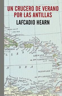 CRUCERO DE VERANO POR LAS ANTILLAS, UN | 9788416544189 | HEARN, LAFCADIO | Llibreria L'Illa - Llibreria Online de Mollet - Comprar llibres online