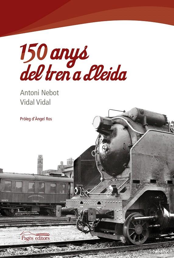 150 ANYS DEL TREN A LLEIDA | 9788497799768 | NEBOT, ANTONI / VIDAL VIDAL | Llibreria L'Illa - Llibreria Online de Mollet - Comprar llibres online