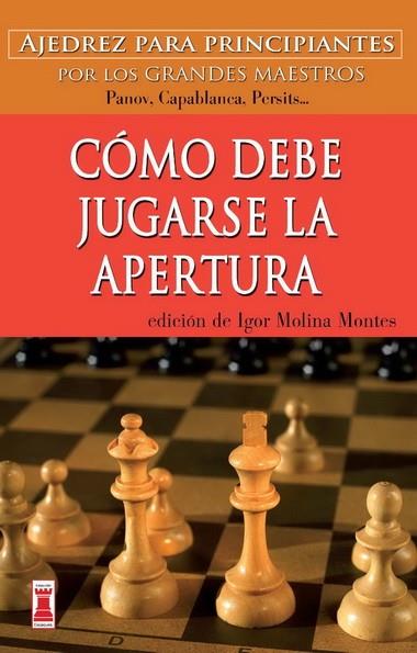 COMO DEBE JUGARSE LA APERTURA | 9788499171562 | MOLINA MONTES, IGOR | Llibreria L'Illa - Llibreria Online de Mollet - Comprar llibres online