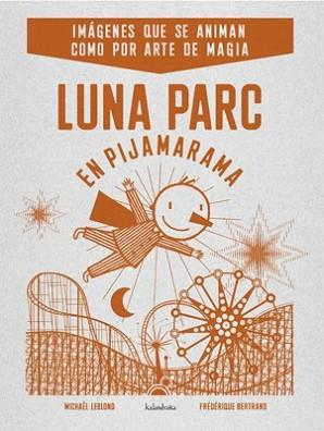 LUNA PARC EN PIJAMARAMA | 9788484648406 | LEBLOND, MICHAEL/BERTRAND, FEDERIQUE | Llibreria L'Illa - Llibreria Online de Mollet - Comprar llibres online