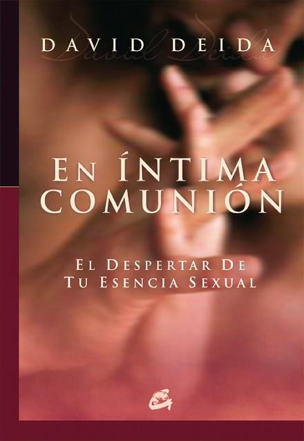 EN INTIMA COMUNION : EL DESPERTAR DE TU ESENCIA SEXUAL | 9788484451655 | DEIDA, DAVID [ (1958- ) ]