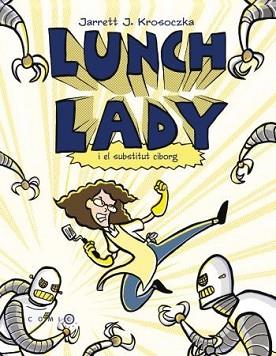 LUNCH LADY I EL SUBSTITUT CIBORG | 9788499322698 | KROSOCZKA, JARRETT J. | Llibreria L'Illa - Llibreria Online de Mollet - Comprar llibres online