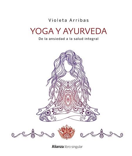 YOGA Y AYURVEDA. DE LA ANSIEDAD A LA SALUD INTEGRAL | 9788441538573 | ARRIBAS ÁLVAREZ, VIOLETA | Llibreria L'Illa - Llibreria Online de Mollet - Comprar llibres online