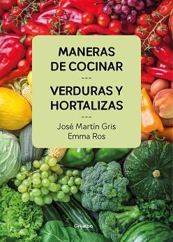 MANERAS DE COCINAR VERDURAS Y HORTALIZAS | 9788416895458 | MARTÍN GRIS, JOSE / EMMA ROS | Llibreria L'Illa - Llibreria Online de Mollet - Comprar llibres online