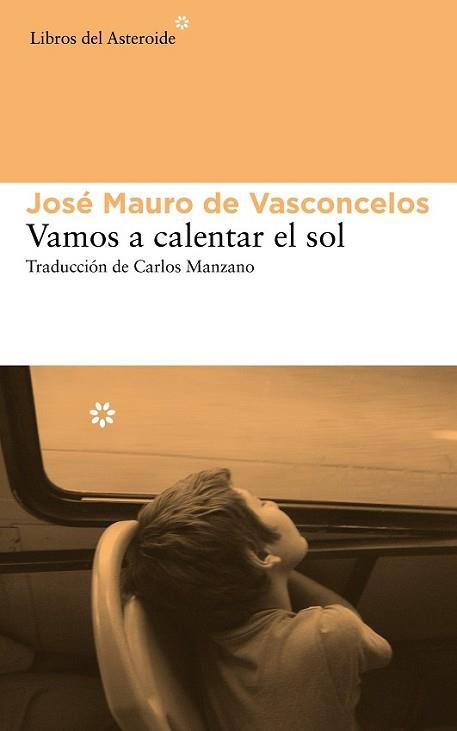 VAMOS A CALENTAR EL SOL | 9788415625742 | DE VASCONCELOS, JOSÉ MAURO | Llibreria L'Illa - Llibreria Online de Mollet - Comprar llibres online