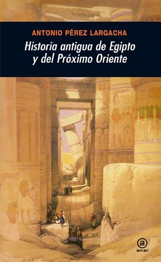 HISTORIA ANTIGUA DE EGIPTO Y DEL PROXIMO ORIENTE | 9788446025955 | PEREZ LARGACHA, ANTONIO | Llibreria L'Illa - Llibreria Online de Mollet - Comprar llibres online