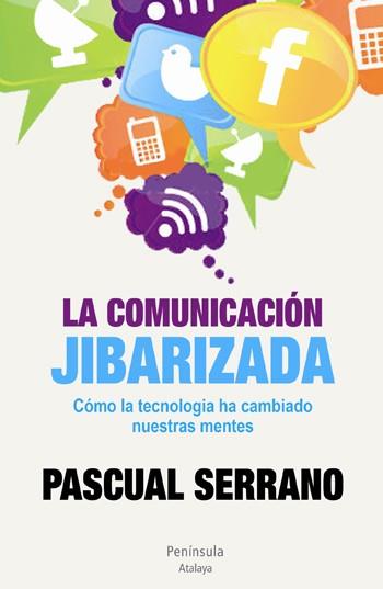 COMUNICACIÓN JIBARIZADA, LA | 9788499421926 | SERRANO, PASCUAL | Llibreria L'Illa - Llibreria Online de Mollet - Comprar llibres online