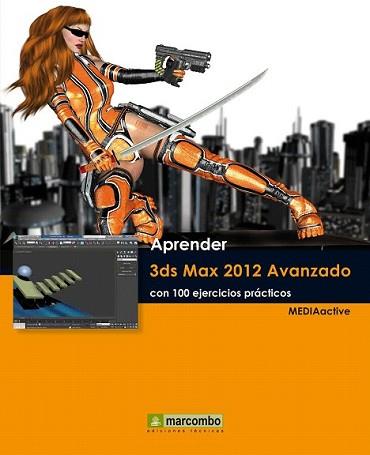 APRENDER 3DS MAX 2012 AVANZADO CON 100 EJERCICIOS PRÁCTICOS | 9788426717559 | MEDIAACTIVE | Llibreria L'Illa - Llibreria Online de Mollet - Comprar llibres online