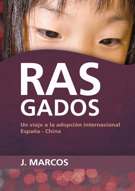 RASGADOS UN VIAJE A LA ADOPCION INT. ESPAÑA CHINA | 9788492726387 | J.MARCOS | Llibreria L'Illa - Llibreria Online de Mollet - Comprar llibres online