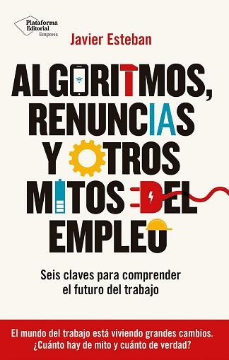 ALGORITMOS RENUNCIAS Y OTROS MITOS DEL EMPLEO | 9788410243934 | ESTEBAN, JAVIER | Llibreria L'Illa - Llibreria Online de Mollet - Comprar llibres online