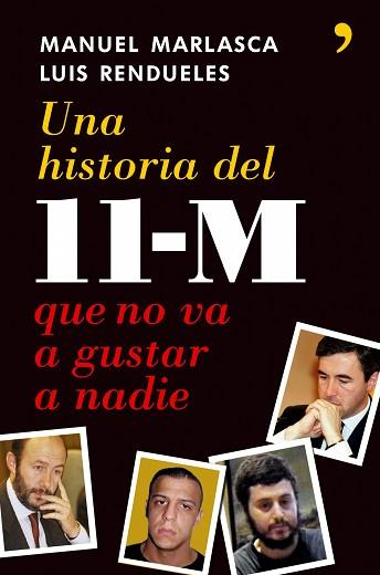 HISTORIA DEL 11-M QUE NO VA A GUSTAR A NADIE | 9788484606512 | MARLASCA, MANUEL / LUIS RENDUELES