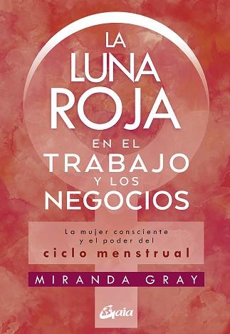 LUNA ROJA EN EL TRABAJO Y LOS NEGOCIOS, LA | 9788484458920 | GRAY, MIRANDA | Llibreria L'Illa - Llibreria Online de Mollet - Comprar llibres online