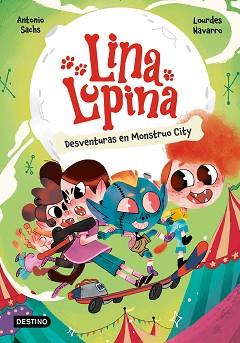 LINA LUPINA 3. DESVENTURAS EN MONSTRUO CITY | 9788408291398 | SACHS, ANTONIO | Llibreria L'Illa - Llibreria Online de Mollet - Comprar llibres online