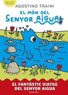 MÓN DEL SENYOR AIGUA 1. EL FANTÀSTIC VIATGE DEL SENYOR AIGUA | 9788413899046 | TRAINI, AGOSTINO | Llibreria L'Illa - Llibreria Online de Mollet - Comprar llibres online