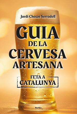 GUIA DE LA CERVESA ARTESANA FETA A CATALUNYA | 9788418096860 | CHOZAS SERRADELL, JORDI | Llibreria L'Illa - Llibreria Online de Mollet - Comprar llibres online