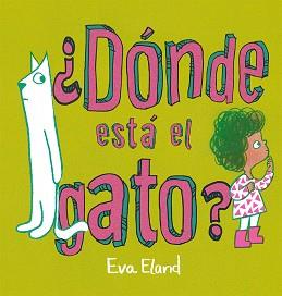 DÓNDE ESTÁ EL GATO? | 9788491457268 | ELAND, EVA | Llibreria L'Illa - Llibreria Online de Mollet - Comprar llibres online