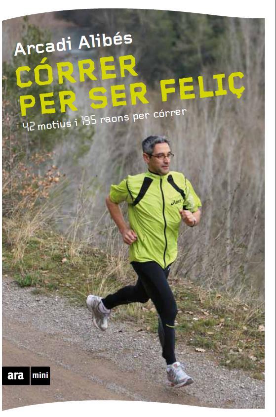 CORRER PER SER FELIÇ | 9788493905569 | ALIBÉS, ARCADI | Llibreria L'Illa - Llibreria Online de Mollet - Comprar llibres online