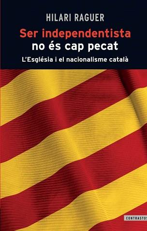 SER INDEPENDENTISTA NO ÉS CAP PECAT | 9788498466812 | RAGUER SUÑER, HILARI | Llibreria L'Illa - Llibreria Online de Mollet - Comprar llibres online