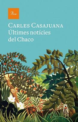 ÚLTIMES NOTÍCIES DEL CHACO | 9788475888989 | CASAJUANA, CARLES | Llibreria L'Illa - Llibreria Online de Mollet - Comprar llibres online