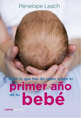 TODO LO QUE HAS DE SABER SOBRE EL PRIMER AÑO DE TU BEBE | 9788448068486 | LEACH, PENELOPE | Llibreria L'Illa - Llibreria Online de Mollet - Comprar llibres online