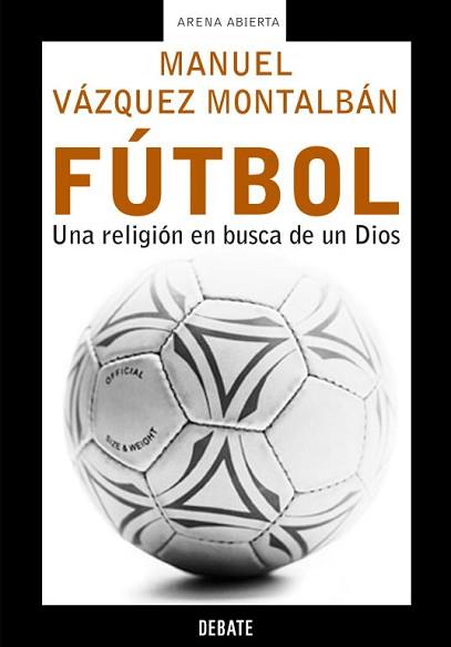 FUTBOL  UNA RELIGION EN BUSCA DE UN DIOS | 9788483066119 | VAZQUEZ MONTALBAN, MANUEL | Llibreria L'Illa - Llibreria Online de Mollet - Comprar llibres online