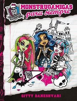 MONSTER HIGH. MONSTRUOAMIGAS PARA SIEMPRE | 9788420403571 | DANESHVARI, GITTY | Llibreria L'Illa - Llibreria Online de Mollet - Comprar llibres online