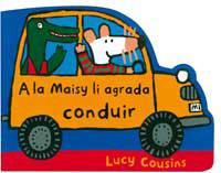 A LA MAISY LI AGRADA CONDUIR | 9788495040909 | COUSINS, LUCY | Llibreria L'Illa - Llibreria Online de Mollet - Comprar llibres online