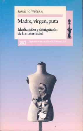 MADRE, VIRGEN, PUTA IDEALIZACION Y DENIGRACION DE | 9788432308185 | WELLDON, ESTELA | Llibreria L'Illa - Llibreria Online de Mollet - Comprar llibres online