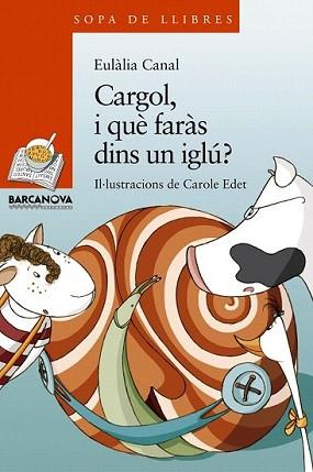 CARGOL I QUE FARÀS DINS UN IGLÚ? | 9788448929091 | CANAL, EULÀLIA | Llibreria L'Illa - Llibreria Online de Mollet - Comprar llibres online