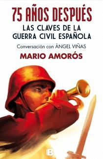 75 AÑOS DESPUÉS. LAS CLAVES DE LA GUERRA CIVIL ESPAÑOLA | 9788466654470 | AMORÓS, MARIO | Llibreria L'Illa - Llibreria Online de Mollet - Comprar llibres online