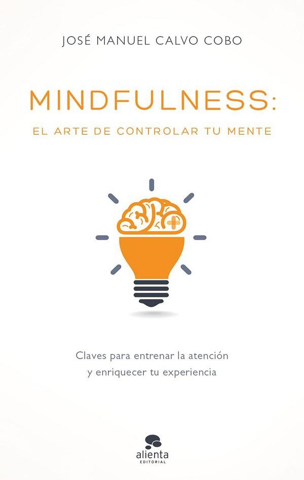 MINDFULNESS: EL ARTE DE CONTROLAR TU MENTE | 9788416928170 | CALVO COBO, JOSÉ MANUEL | Llibreria L'Illa - Llibreria Online de Mollet - Comprar llibres online