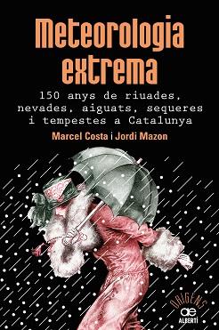 METEOROLOGIA EXTREMA. 150 ANYS DE RIUADES, NEVADES, AIGUATS, SEQUERES I TEMPESTE | 9788472461628 | COSTA VILA, MARCEL/MAZON MAZON, JORDI | Llibreria L'Illa - Llibreria Online de Mollet - Comprar llibres online