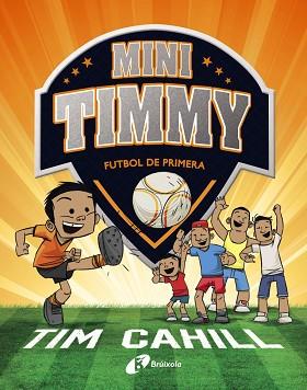 MINI TIMMY - FUTBOL DE PRIMERA | 9788499062983 | CAHILL, TIM | Llibreria L'Illa - Llibreria Online de Mollet - Comprar llibres online