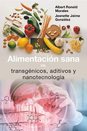 ALIMENTACIÓN SANA VS TRANSGÉNICOS ADITIVOS Y NANOTECNOLOGÍA | 9788491111351 | MORALES SIERRA, ALBERT RONALD/JAIME GONZÁLEZ, JEANETTE | Llibreria L'Illa - Llibreria Online de Mollet - Comprar llibres online