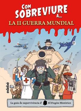 COM SOBREVIURE A... LA SEGONA GUERRA MUNDIAL | 9788468370637 | EL FISGÓN HISTÓRICO | Llibreria L'Illa - Llibreria Online de Mollet - Comprar llibres online