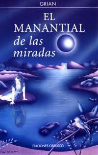 MANANTIAL DE LAS MIRADAS, EL | 9788477207481 | GRIAN | Llibreria L'Illa - Llibreria Online de Mollet - Comprar llibres online